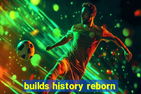 builds history reborn